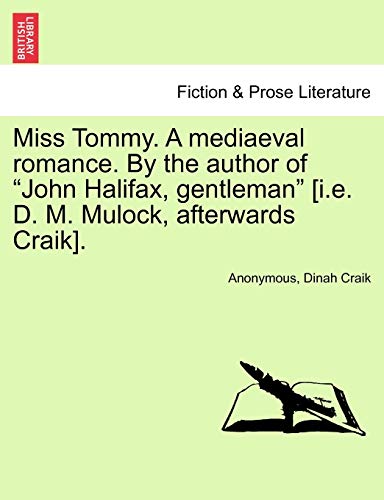 Imagen de archivo de Miss Tommy. a Mediaeval Romance. by the Author of "John Halifax, Gentleman" [I.E. D. M. Mulock, Afterwards Craik]. a la venta por Lucky's Textbooks