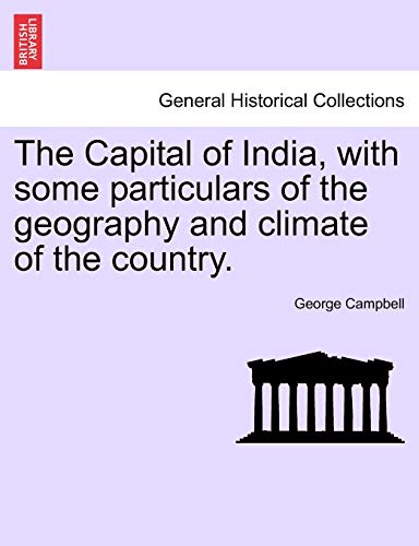 Stock image for The Capital of India, with Some Particulars of the Geography and Climate of the Country. for sale by Lucky's Textbooks