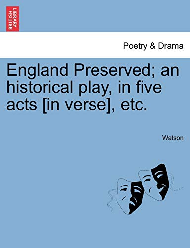 England Preserved; An Historical Play, in Five Acts [In Verse], Etc. (9781241177713) by Watson, Professor Niaaa Specialized Alcohol Research Center Department Of Family And Common Medicine Ronald