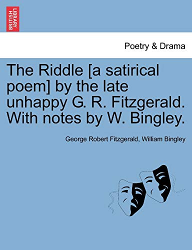 Stock image for The Riddle [a Satirical Poem] by the Late Unhappy G. R. Fitzgerald. with Notes by W. Bingley. for sale by Lucky's Textbooks