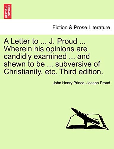 Beispielbild fr A Letter to . J. Proud . Wherein His Opinions Are Candidly Examined . and Shewn to Be . Subversive of Christianity, Etc. Third Edition. zum Verkauf von Lucky's Textbooks