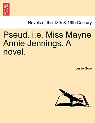 Pseud. i.e. Miss Mayne Annie Jennings. a Novel. - Gore, Leslie