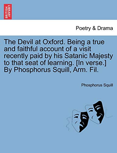 Beispielbild fr The Devil at Oxford. Being a true and faithful account of a visit recently paid by his Satanic Majesty to that seat of learning. [In verse.] By Phosphorus Squill, Arm. Fil. zum Verkauf von Ergodebooks