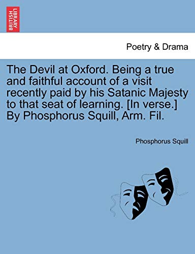 Imagen de archivo de The Devil at Oxford Being a true and faithful account of a visit recently paid by his Satanic Majesty to that seat of learning In verse By Phosphorus Squill, Arm Fil a la venta por PBShop.store US