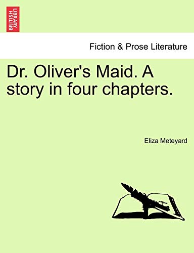 Imagen de archivo de Dr Oliver's Maid A story in four chapters a la venta por PBShop.store US