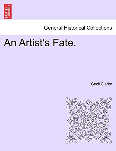 An Artist's Fate. (9781241182069) by Clarke, Dr Cecil