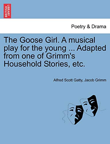 Imagen de archivo de The Goose Girl. a Musical Play for the Young . Adapted from One of Grimm's Household Stories, Etc. a la venta por Lucky's Textbooks