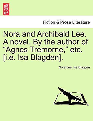 Stock image for Nora and Archibald Lee. a Novel. by the Author of "Agnes Tremorne," Etc. [I.E. ISA Blagden]. for sale by Lucky's Textbooks