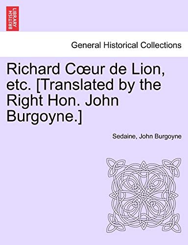 9781241183622: Richard Cœur de Lion, etc. [Translated by the Right Hon. John Burgoyne.]