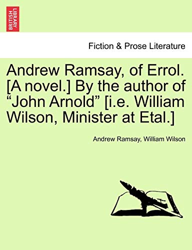 9781241184353: Andrew Ramsay, of Errol. [A Novel.] by the Author of "John Arnold" [I.E. William Wilson, Minister at Etal.]