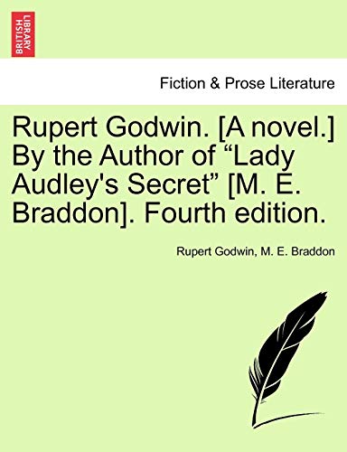 Rupert Godwin. [A Novel.] by the Author of "Lady Audley's Secret" [M. E. Braddon]. Fourth Edition. (9781241185275) by Godwin, Rupert; Braddon, Mary Elizabeth