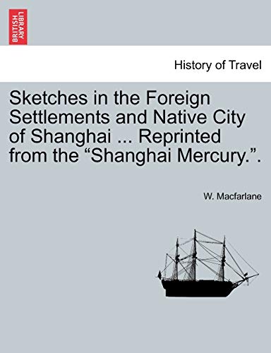 Sketches in the Foreign Settlements and Native City of Shanghai . Reprinted from the 