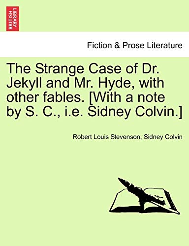 The Strange Case of Dr Jekyll and Mr Hyde, with other fables With a note by S C, ie Sidney Colvin - Robert Louis Stevenson