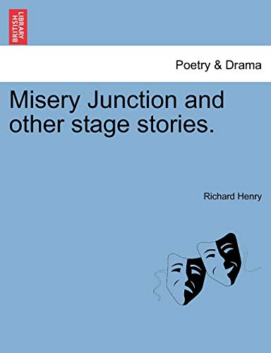 Misery Junction and Other Stage Stories. (9781241186319) by Henry, Richard