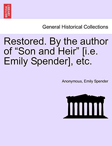 9781241187521: Restored. by the Author of "Son and Heir" [I.E. Emily Spender], Etc.
