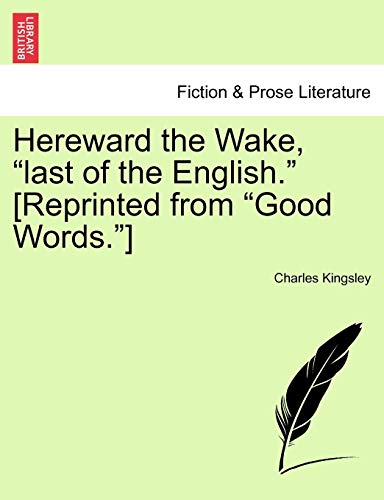 Hereward the Wake, "last of the English." [Reprinted from "Good Words."] Volume I. (French Edition) (9781241188559) by Kingsley, Charles