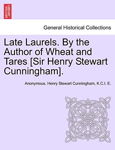 Beispielbild fr Late Laurels. By the Author of Wheat and Tares [Sir Henry Stewart Cunningham]. zum Verkauf von Ebooksweb