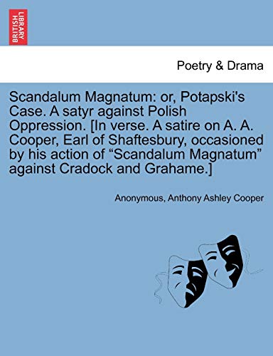 Stock image for Scandalum Magnatum: Or, Potapski's Case. a Satyr Against Polish Oppression. [In Verse. a Satire on A. A. Cooper, Earl of Shaftesbury, Occasioned by . Magnatum" Against Cradock and Grahame.] for sale by Lucky's Textbooks