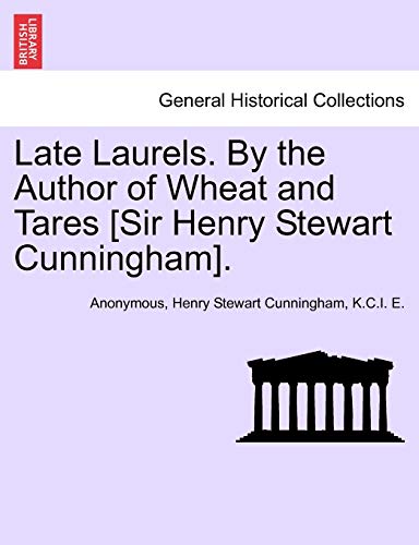 Stock image for Late Laurels. by the Author of Wheat and Tares [Sir Henry Stewart Cunningham]. for sale by Lucky's Textbooks