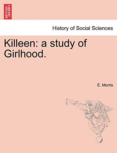 Killeen: A Study of Girlhood. (9781241190422) by Morris, E