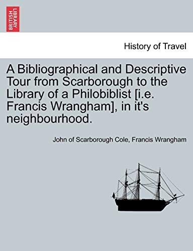 Beispielbild fr A Bibliographical and Descriptive Tour from Scarborough to the Library of a Philobiblist [I.E. Francis Wrangham], in It's Neighbourhood. zum Verkauf von Lucky's Textbooks