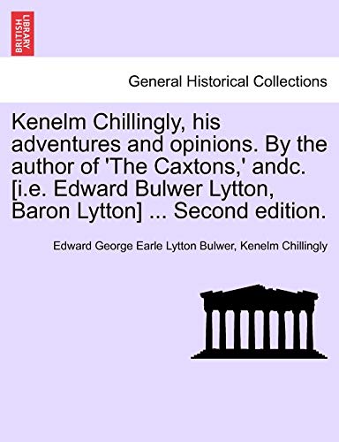 Imagen de archivo de Kenelm Chillingly, His Adventures and Opinions. by the Author of 'The Caxtons, ' Andc. [I.E. Edward Bulwer Lytton, Baron Lytton] . Second Edition. a la venta por Lucky's Textbooks