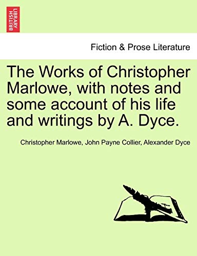 The Works of Christopher Marlowe, with notes and some account of his life and writings by A. Dyce. VOL. I - Marlowe, Christopher|Collier, John Payne|Dyce, Alexander