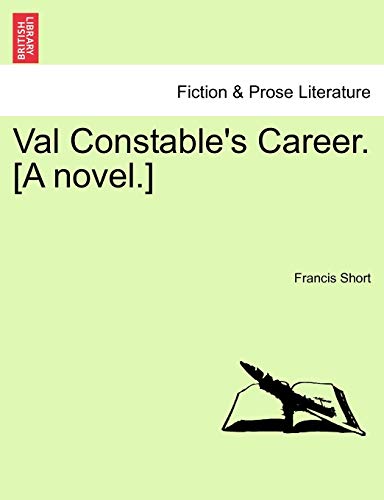 Val Constable's Career. [A novel.] - Short, Francis