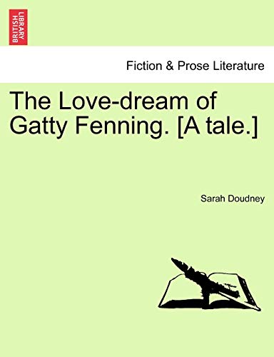 The Love-Dream of Gatty Fenning. [A Tale.] (9781241195335) by Doudney, Sarah