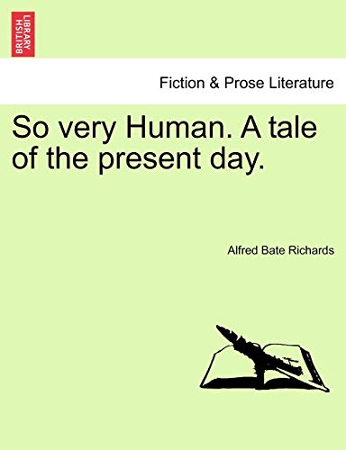 So Very Human. a Tale of the Present Day.Vol. I. (9781241195342) by Richards, Alfred Bate