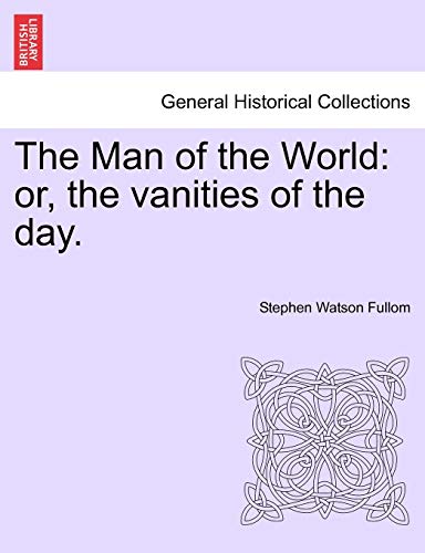 Imagen de archivo de The Man of the World: Or, the Vanities of the Day. a la venta por Lucky's Textbooks