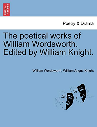 The Poetical Works of William Wordsworth. Edited by William Knight. Vol. Seventh. (9781241196110) by Wordsworth, William; Knight, William Angus