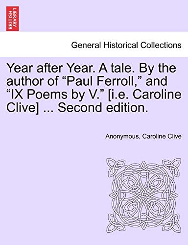 9781241197858: Year after Year. A tale. By the author of "Paul Ferroll," and "IX Poems by V." [i.e. Caroline Clive] ... Second edition.