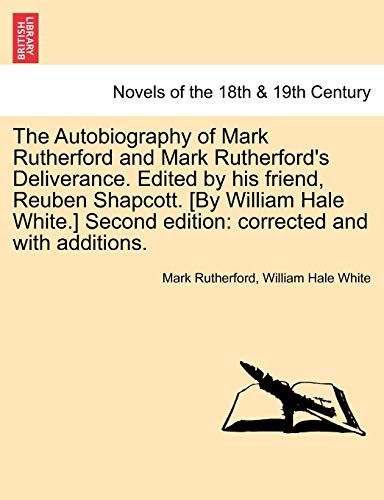 Stock image for The Autobiography of Mark Rutherford and Mark Rutherford's Deliverance. Edited by His Friend, Reuben Shapcott. [By William Hale White.] Second Edition for sale by Lucky's Textbooks