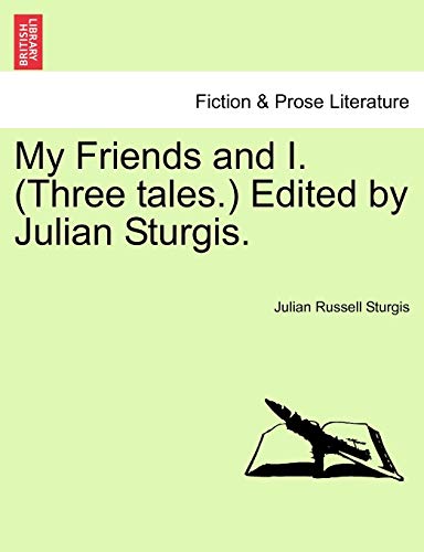 Imagen de archivo de My Friends and I. (Three Tales.) Edited by Julian Sturgis. a la venta por Lucky's Textbooks