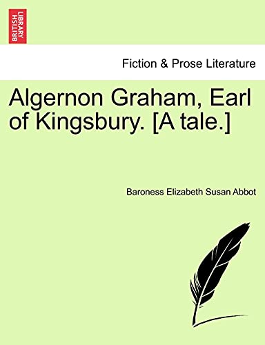 Algernon Graham, Earl of Kingsbury A tale - Baroness Elizabeth Susan Abbot