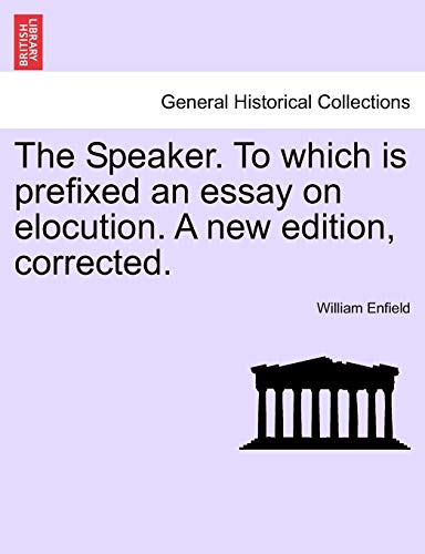 9781241200169: The Speaker. To which is prefixed an essay on elocution. A new edition, corrected.