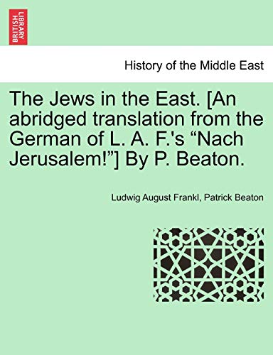 Stock image for The Jews in the East. [An Abridged Translation from the German of L. A. F.'s "Nach Jerusalem!"] by P. Beaton. for sale by Lucky's Textbooks