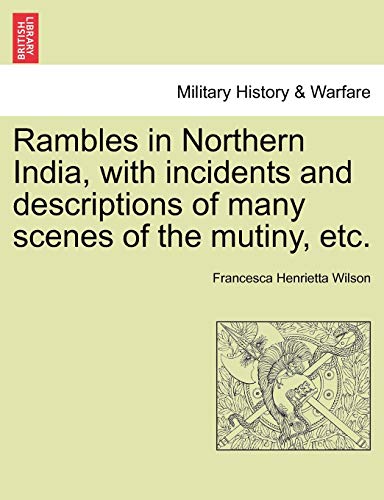 Stock image for Rambles in Northern India, with incidents and descriptions of many scenes of the mutiny, etc for sale by PBShop.store US