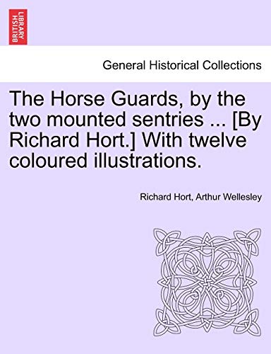 Stock image for The Horse Guards, by the Two Mounted Sentries . [By Richard Hort.] with Twelve Coloured Illustrations. for sale by Lucky's Textbooks