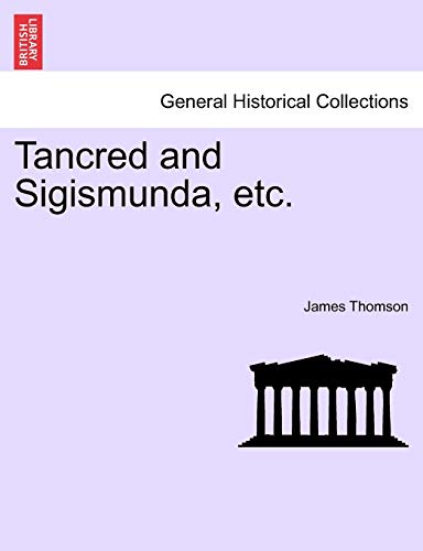Tancred and Sigismunda, Etc. (9781241201586) by Thomson Gen, James