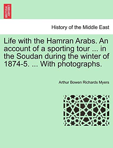 Stock image for Life with the Hamran Arabs. an Account of a Sporting Tour . in the Soudan During the Winter of 1874-5. . with Photographs. for sale by Lucky's Textbooks