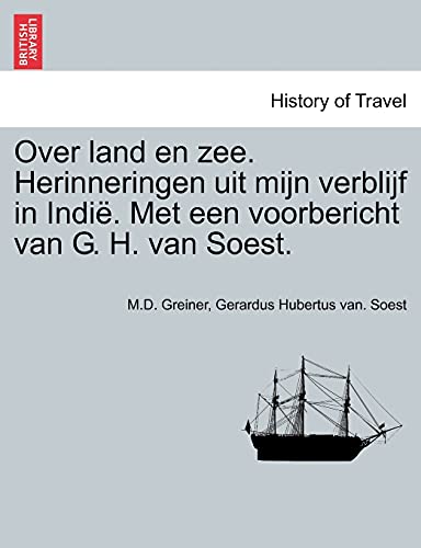 9781241203344: Over Land En Zee. Herinneringen Uit Mijn Verblijf in Indie. Met Een Voorbericht Van G. H. Van Soest. (Dutch and English Edition)