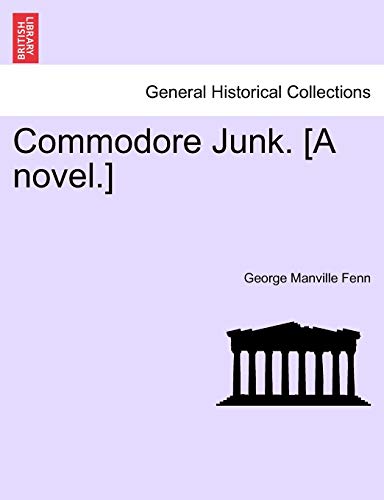 Commodore Junk. [A Novel.] (9781241203405) by Fenn, George Manville