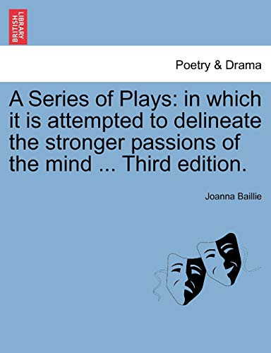 9781241203917: A Series of Plays: in which it is attempted to delineate the stronger passions of the mind ... Third edition.
