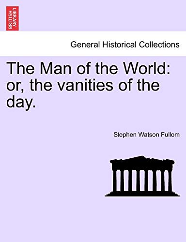 Imagen de archivo de The Man of the World: Or, the Vanities of the Day. a la venta por Lucky's Textbooks