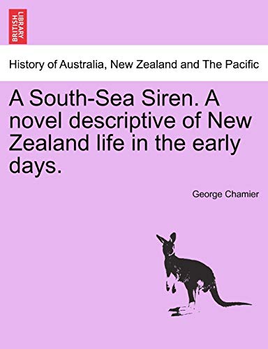 9781241206635: A South-Sea Siren. a Novel Descriptive of New Zealand Life in the Early Days.