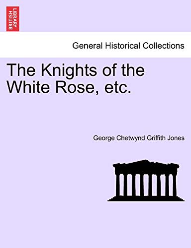 9781241207267: The Knights of the White Rose, etc.