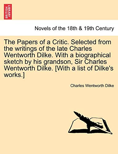 Beispielbild fr The Papers of a Critic Selected from the writings of the late Charles Wentworth Dilke With a biographical sketch by his grandson, Sir Charles Wentworth Dilke With a list of Dilke's works zum Verkauf von PBShop.store US