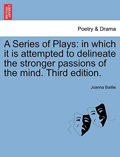 9781241207670: A Series of Plays: in which it is attempted to delineate the stronger passions of the mind. Third edition.